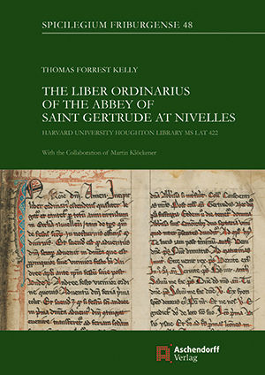 48. The Liber Ordinarius of the Abbey of St. Gertrude at Nivelles.   Harvard University, Houghton Library MS Lat. 422   Kelly, Thomas Forest   2020, XVII et 468p. ISBN 978-3-402-13634-8